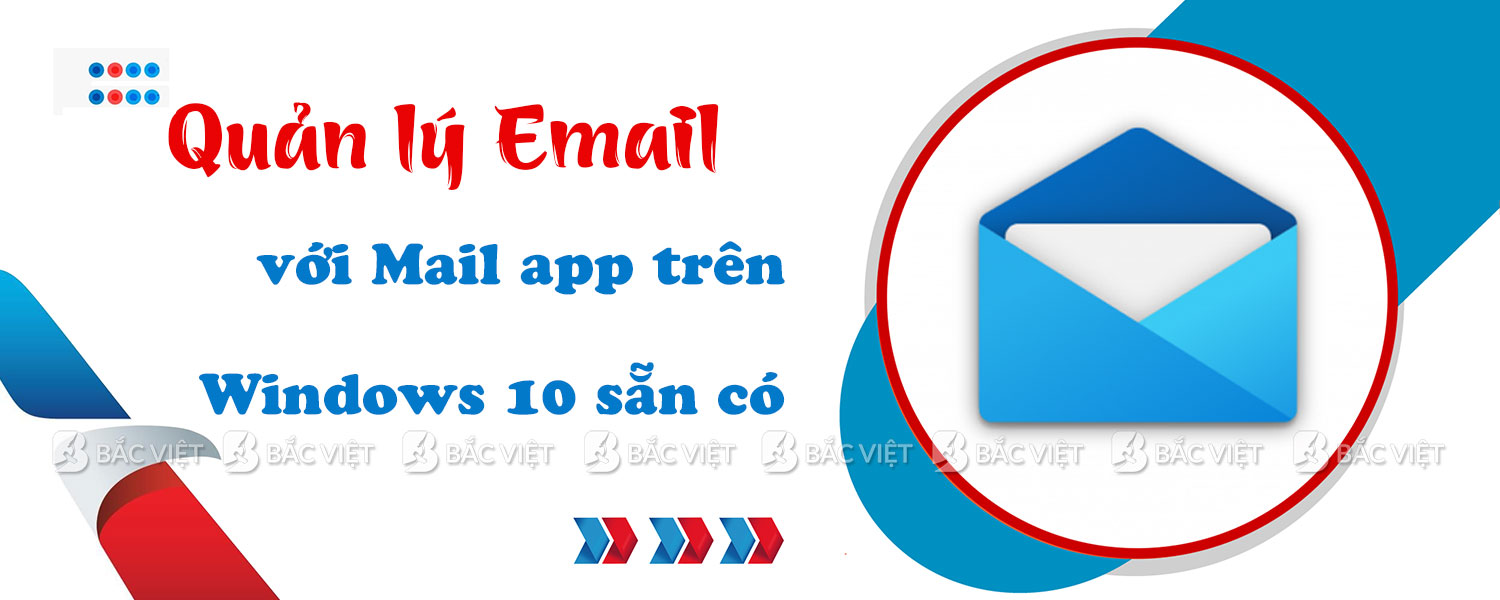 ​Giao diện thân thiện & hiện đại của Mail App sẵn có trên Windows 10