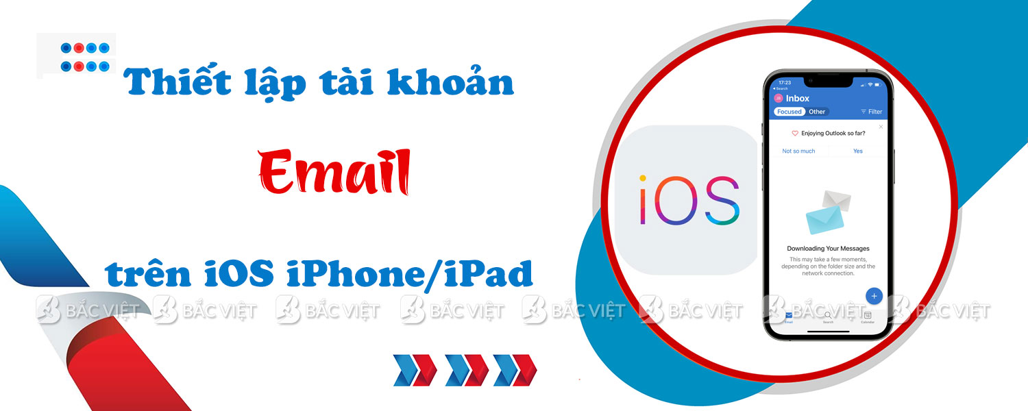 Hướng dẫn thiết lập tài khoản Email trên iOS (iPhone/iPad)