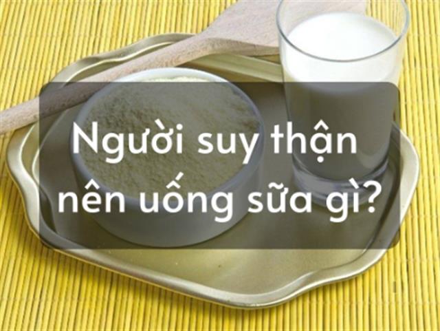 Người bị suy thận nên uống sữa gì tốt nhất