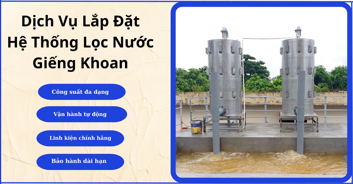 Dịch Vụ Lắp Đặt Hệ Thống Lọc Nước Giếng Khoan